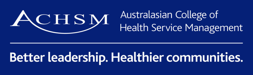 Australasian College of Health Service Management: Better leadership. Healthier communities.